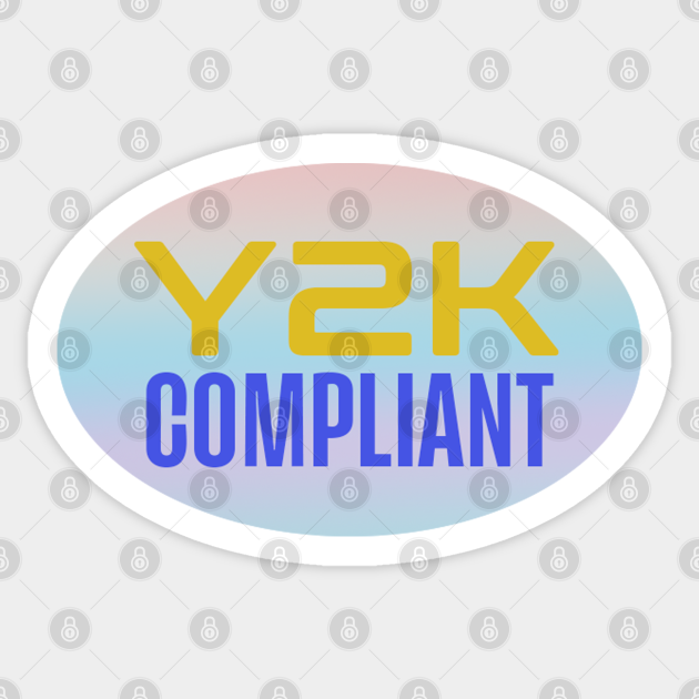 Y2K Compliant Sticker millennium bug Year 2000 - Y2k - Sticker | TeePublic