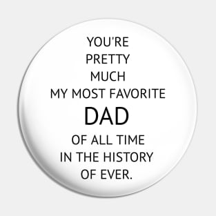 You're Pretty Much My Most Favorite Dad Pin