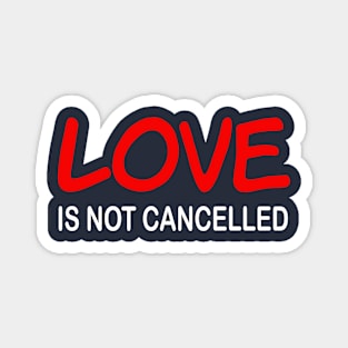 Love is not cancelled Magnet