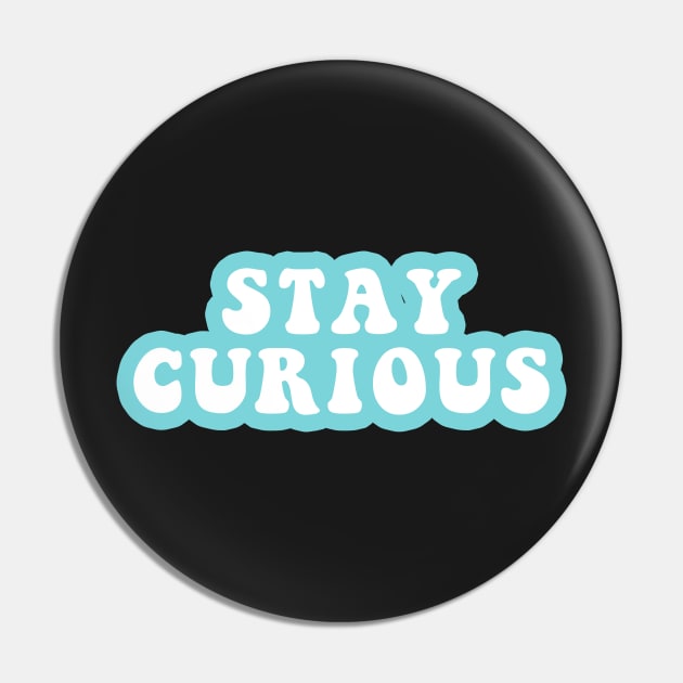 Stay Curious Pin by CityNoir