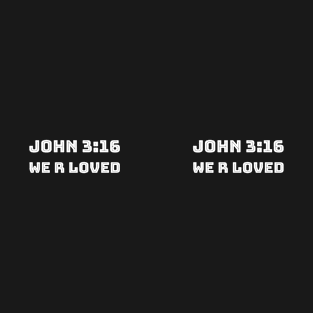 John 3:16 We Are Loved T-Shirt