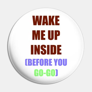 Wake me up inside Pin