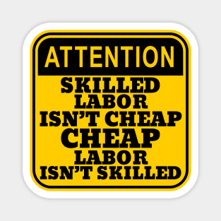 Skilled Labor Isn't Cheap, Cheap labor Isn't Skilled Magnet