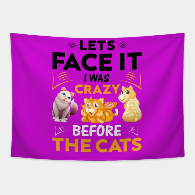 Let's Face It I Was Crazy Before The Cats Funny Cat Love Tapestry by Be Awesome 