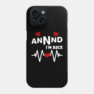 I’m Back Heart Attack Surgery Bypass Cancer Patient Survivor Phone Case