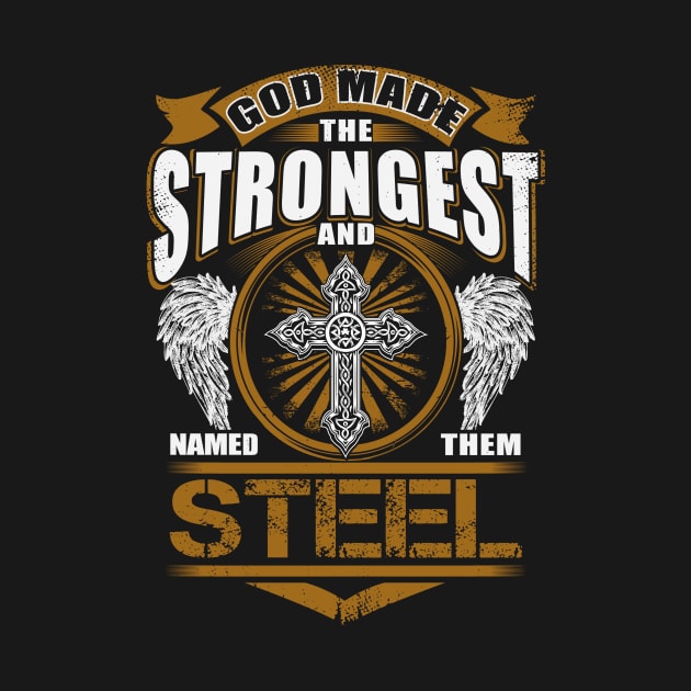 Steel Name T Shirt - God Found Strongest And Named Them Steel Gift Item by reelingduvet