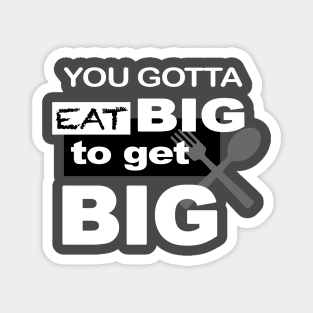 Eat Big To Get Big Magnet