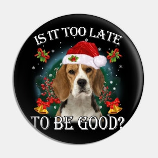 Santa Beagle Christmas Is It Too Late To Be Good Pin