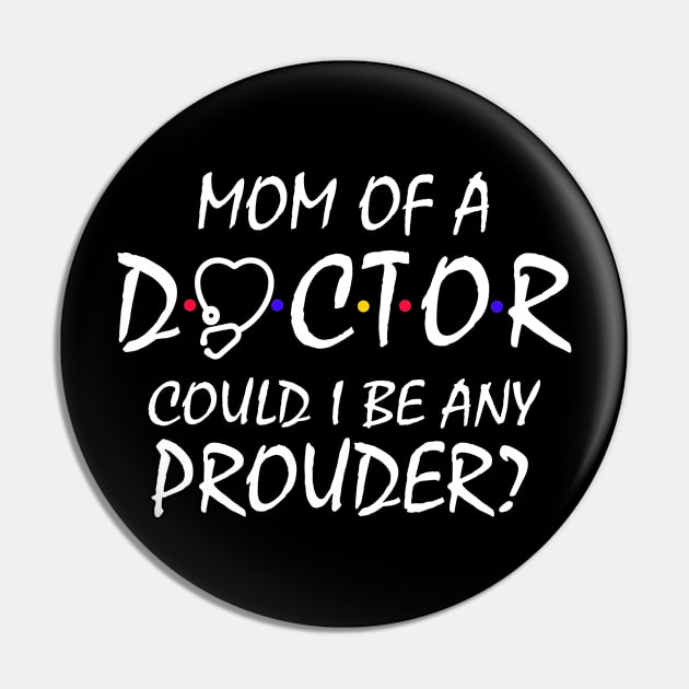 Mom of a Doctor Pin by KsuAnn