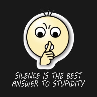 Silent is the best answer to stupidity quote. T-Shirt