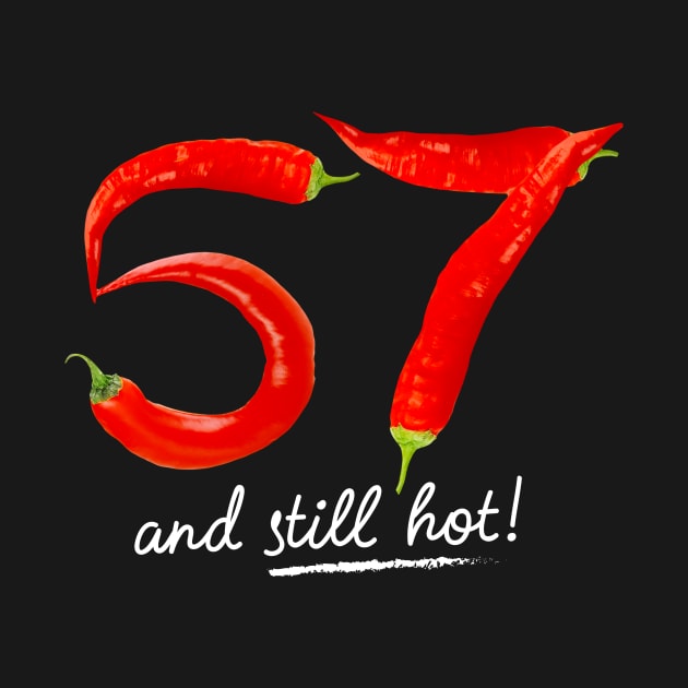 57th Birthday Gifts - 57 Years and still Hot by BetterManufaktur