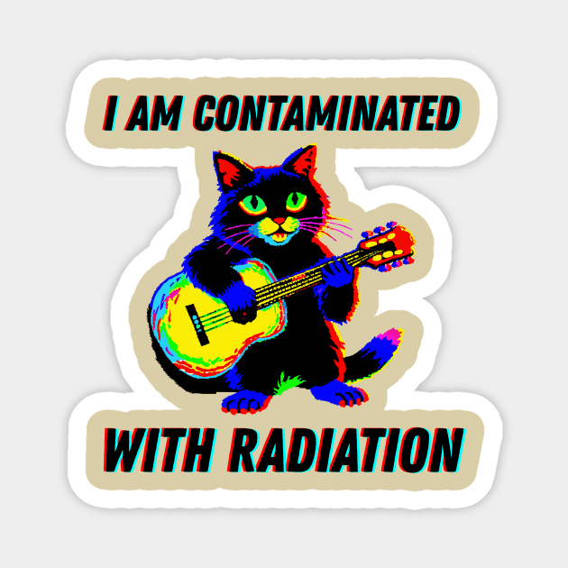 I am contaminated with radiation cat meme Magnet by The WYLD Tribe