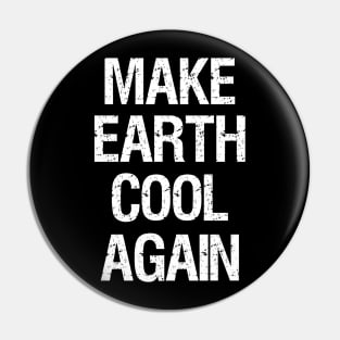 Global Warming - Make Earth Cool Again - Climate Change Pin