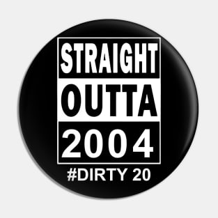 Straight Outta 2004 Dirty 20 20 Years Old Birthday Pin