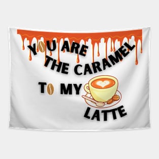 You are the caramel to my LATTE Tapestry