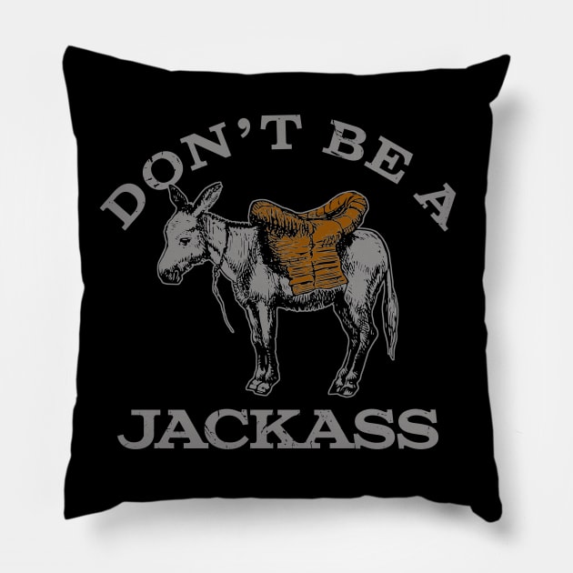 Don't Be A Jacka$$ Pillow by PopCultureShirts