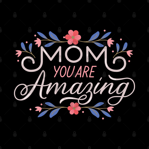 mom you are amazing, mothers day gift, mama, mommy by Kingostore