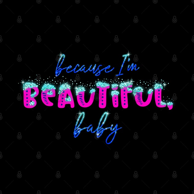 Beautiful, Baby (Phosphorescent Version) by onarolltees