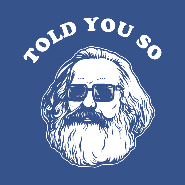 Karl Marx Told You So - Karl Marx - T-Shirt