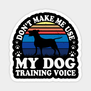 Don't Make Use My Dog Training Voice T shirt For Women T-Shirt Magnet