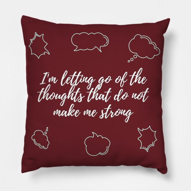 I'm letting go of the thoughts that do not make me strong Pillow by TheRealFG