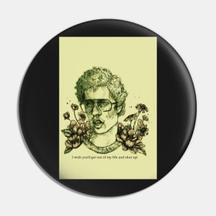 Napoleon Dynamite - Get Out of my Life and Shut Up Pin