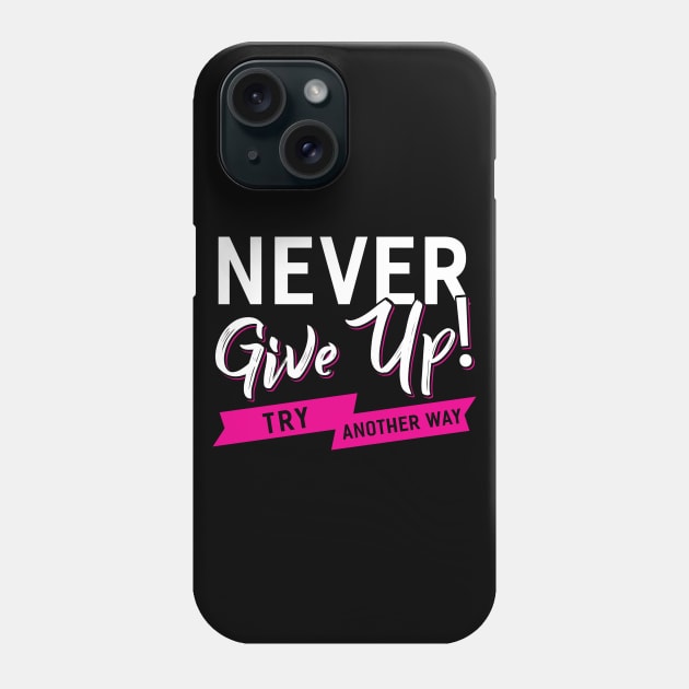 Never Give Up Phone Case by Dojaja