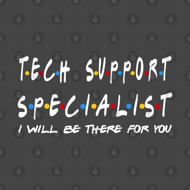 Tech Support Specialist - I'll Be There For You Gifts by StudioElla