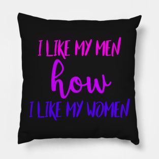 I Like My Men How I Like My Women Pillow