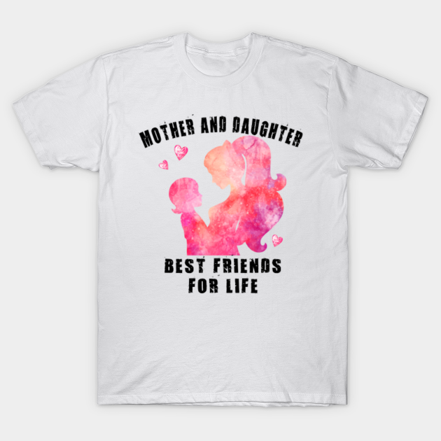 Mother and daughter best friends for life - Mother - T-Shirt