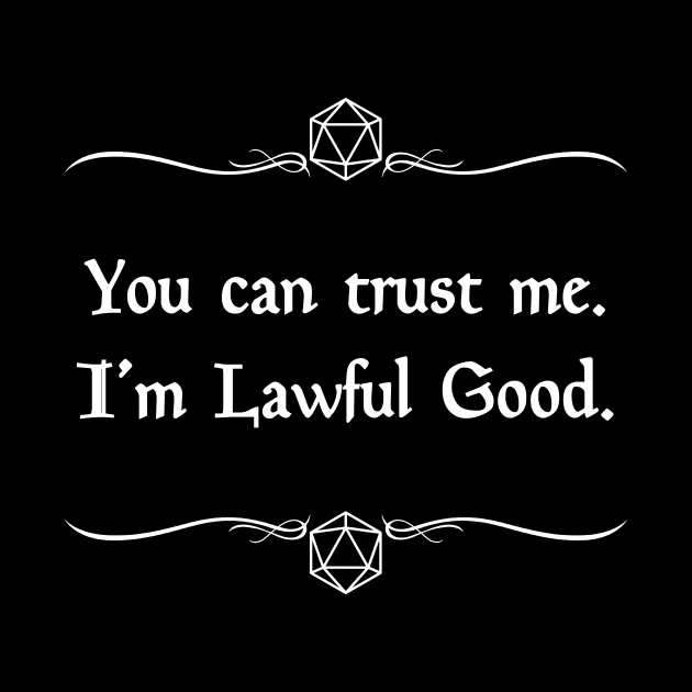 You Can Trust Me. I'm Lawful Good. by robertbevan