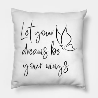 Let Your Dreams Be Your Wings. Beautiful Affirmation Quote. Pillow