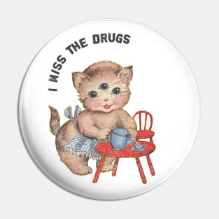 I MISS THE DRUGS Pin