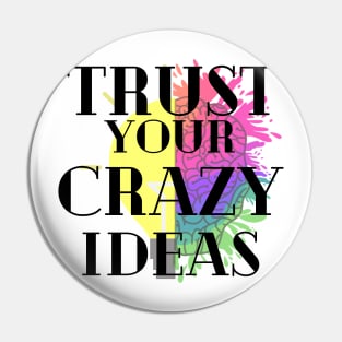 Trust your crazy Ideas Pin