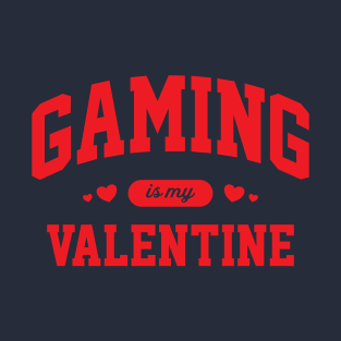 Gaming Is My Valentine T-Shirt