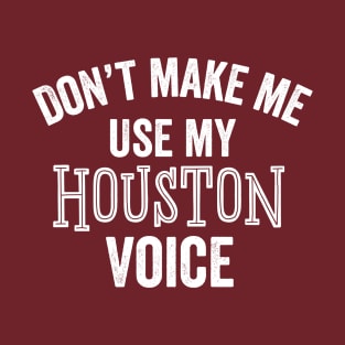 Funny Houston Texas Voice Southern Texan Accent Loud Gift T-Shirt