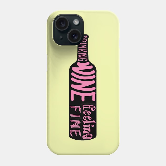 drinking wine feeling fine Phone Case by daisydebby