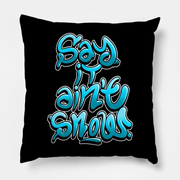 Say it aint snow! Pillow by Graffitidesigner