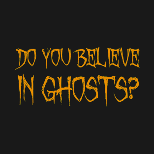 Do You Believe in Ghosts as Halloween gifts T-Shirt