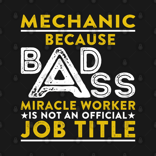 Mechanic Because Badass Miracle Worker Is Not An Official Job Title by RetroWave