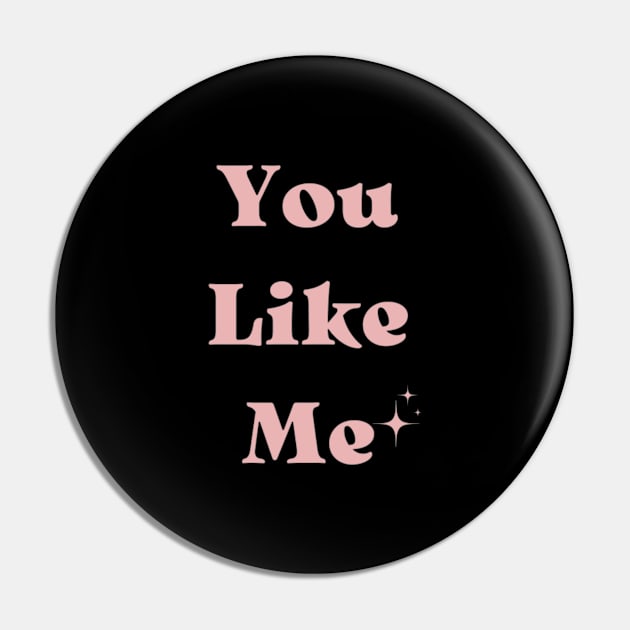 You Like Me Pin by Hilih