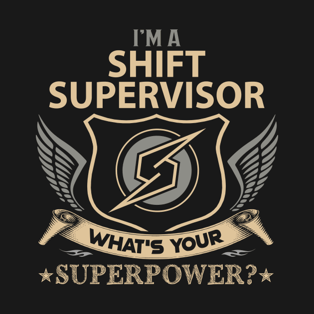 Shift Supervisor T Shirt - Superpower Gift Item Tee by Cosimiaart