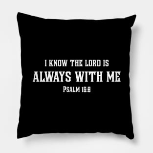 I Know The Lord is Always With Me Christian Design Pillow