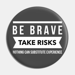 Be brave take risks Pin