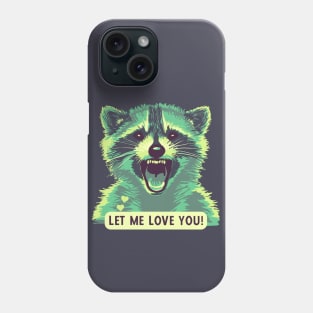 Let This Raccoon Love You Phone Case