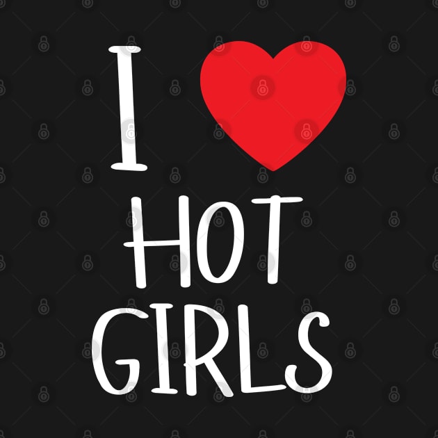 I Love Hot Girls I Heart Hot Girls by BobaPenguin