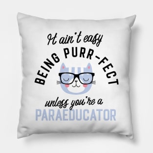 Paraeducator Cat Gifts for Cat Lovers - It ain't easy being Purr Fect Pillow