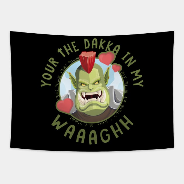 Your the Dakka in my Waaaghh Tapestry by WickedWizardStudios