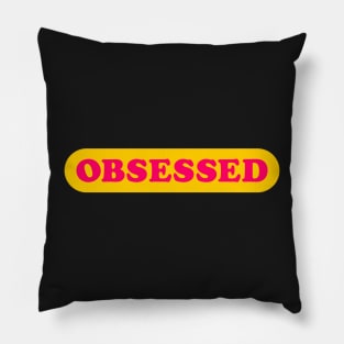 OBSESSED Pillow