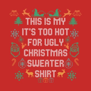 This Is My It's Too Hot For Ugly Christmas Sweaters Funny T-Shirt T-Shirt